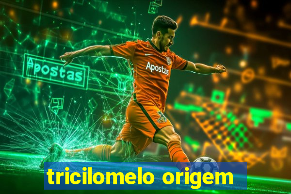 tricilomelo origem